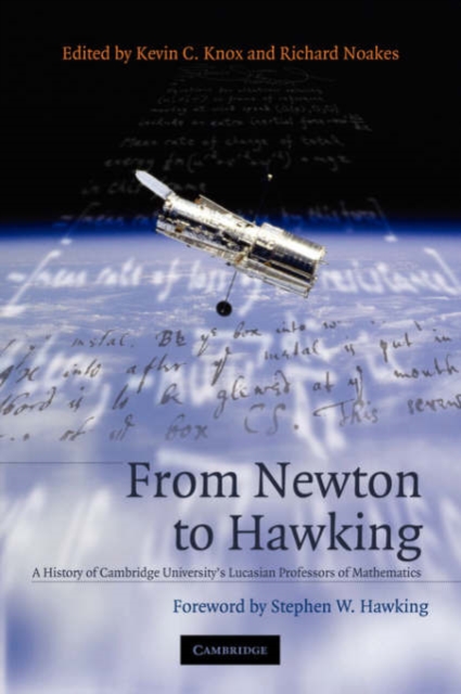 From Newton to Hawking : A History of Cambridge University's Lucasian Professors of Mathematics, Paperback / softback Book