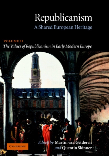Republicanism: Volume 2, The Values of Republicanism in Early Modern Europe : A Shared European Heritage, Paperback / softback Book