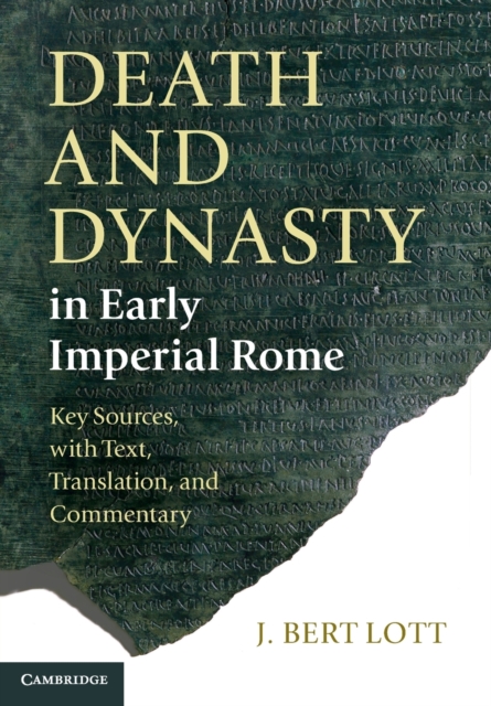 Death and Dynasty in Early Imperial Rome : Key Sources, with Text, Translation, and Commentary, Paperback / softback Book