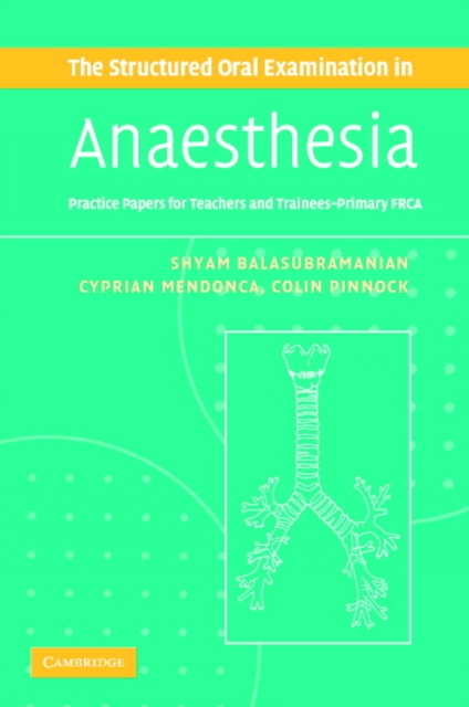 The Structured Oral Examination in Anaesthesia : Practice Papers for Teachers and Trainees, Paperback / softback Book