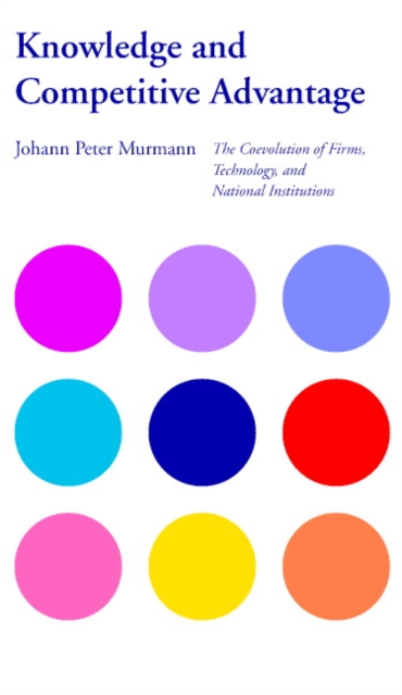 Knowledge and Competitive Advantage : The Coevolution of Firms, Technology, and National Institutions, Paperback / softback Book