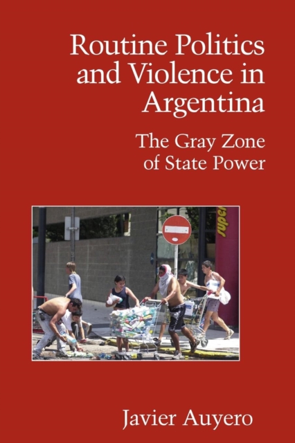Routine Politics and Violence in Argentina : The Gray Zone of State Power, Paperback / softback Book