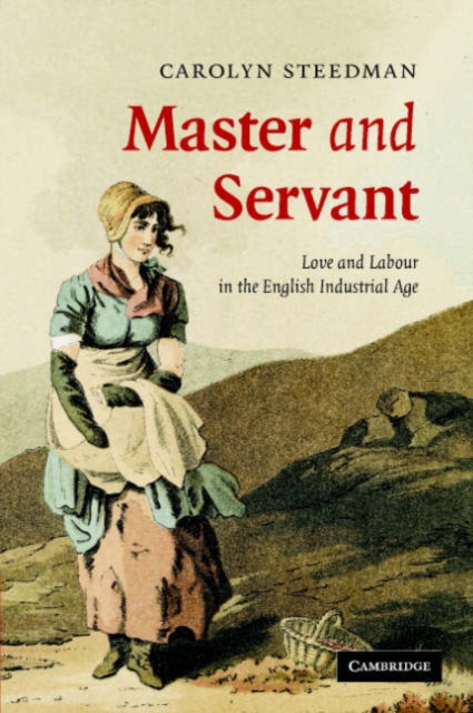 Master and Servant : Love and Labour in the English Industrial Age, Paperback / softback Book