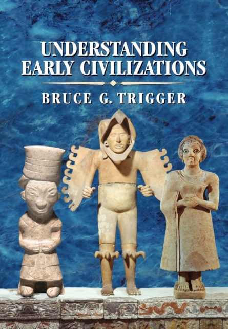 Understanding Early Civilizations : A Comparative Study, Paperback / softback Book