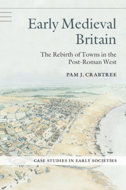 Early Medieval Britain : The Rebirth of Towns in the Post-Roman West, Paperback / softback Book