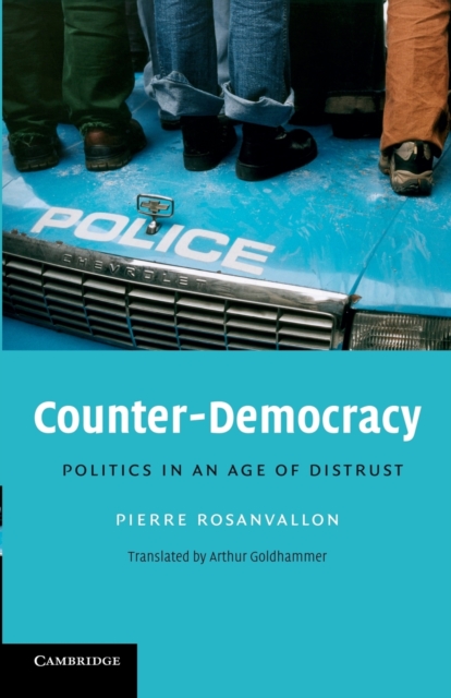 Counter-Democracy : Politics in an Age of Distrust, Paperback / softback Book