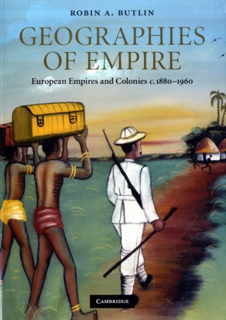 Geographies of Empire : European Empires and Colonies c.1880-1960, Paperback / softback Book