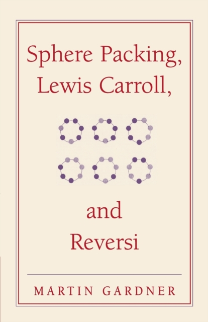 Sphere Packing, Lewis Carroll, and Reversi : Martin Gardner's New Mathematical Diversions, Paperback / softback Book