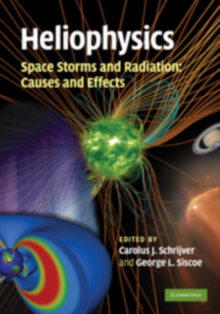 Heliophysics: Space Storms and Radiation: Causes and Effects, Hardback Book