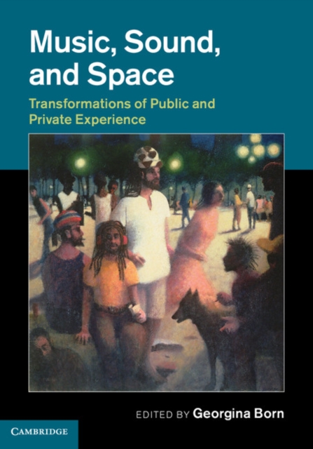 Music, Sound and Space : Transformations of Public and Private Experience, Hardback Book