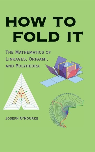 How to Fold It : The Mathematics of Linkages, Origami, and Polyhedra, Hardback Book