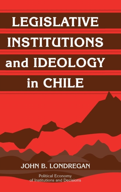 Legislative Institutions and Ideology in Chile, Hardback Book