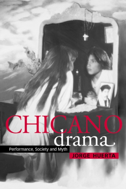 Chicano Drama : Performance, Society and Myth, Hardback Book