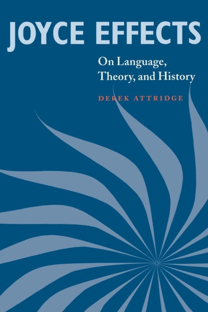Joyce Effects : On Language, Theory, and History, Paperback / softback Book
