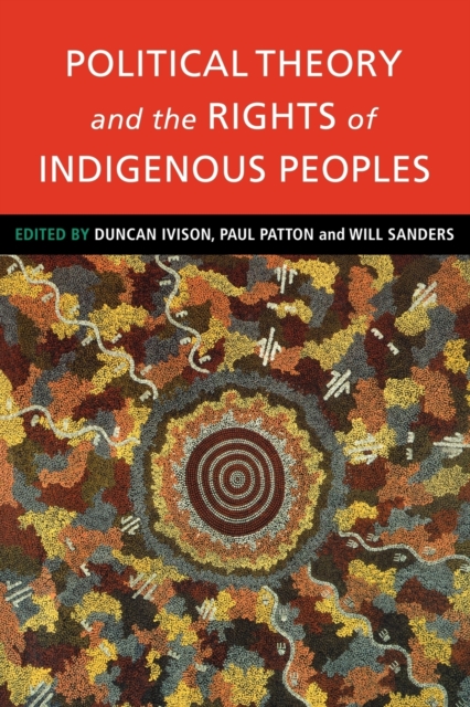 Political Theory and the Rights of Indigenous Peoples, Paperback / softback Book