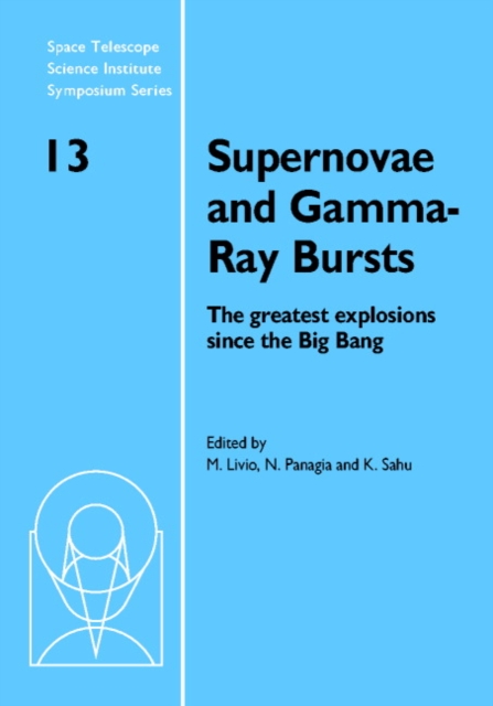 Supernovae and Gamma-Ray Bursts : The Greatest Explosions Since the Big Bang, Hardback Book