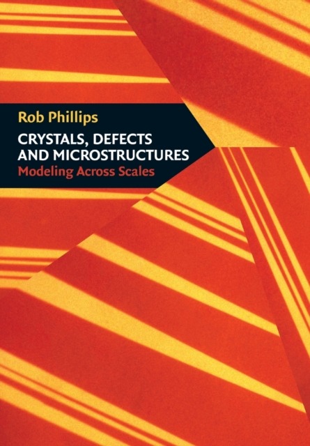 Crystals, Defects and Microstructures : Modeling Across Scales, Paperback / softback Book