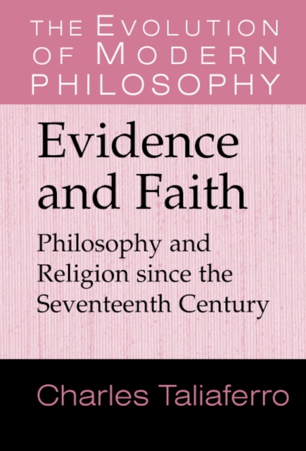 Evidence and Faith : Philosophy and Religion since the Seventeenth Century, Paperback / softback Book