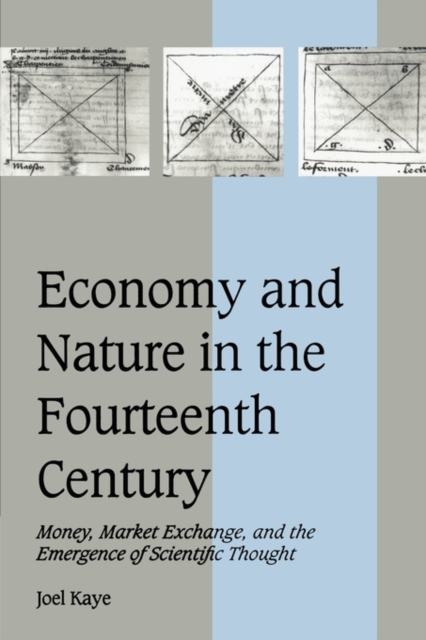 Economy and Nature in the Fourteenth Century : Money, Market Exchange, and the Emergence of Scientific Thought, Paperback / softback Book
