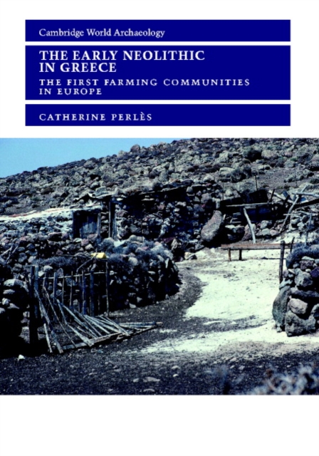 The Early Neolithic in Greece : The First Farming Communities in Europe, Hardback Book