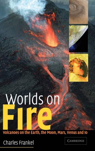 Worlds on Fire : Volcanoes on the Earth, the Moon, Mars, Venus and Io, Hardback Book