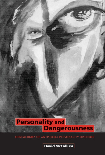 Personality and Dangerousness : Genealogies of Antisocial Personality Disorder, Hardback Book