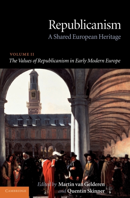 Republicanism: Volume 2, The Values of Republicanism in Early Modern Europe : A Shared European Heritage, Hardback Book
