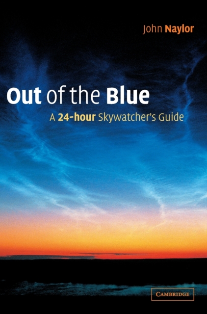 Out of the Blue : A 24-Hour Skywatcher's Guide, Hardback Book