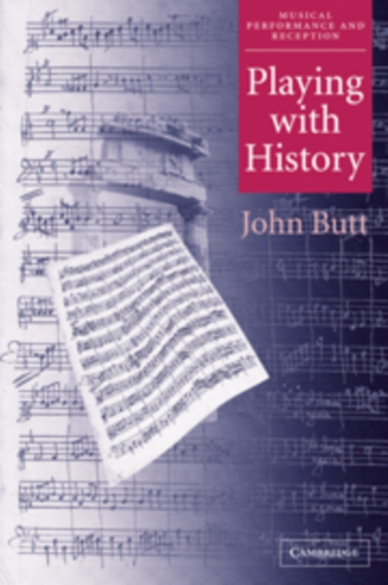 Playing with History : The Historical Approach to Musical Performance, Hardback Book
