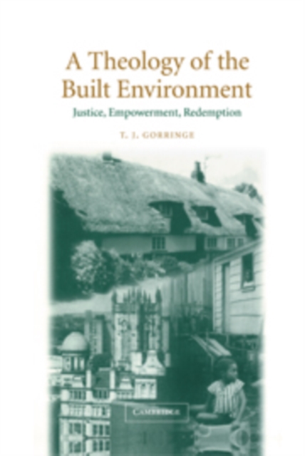 A Theology of the Built Environment : Justice, Empowerment, Redemption, Hardback Book