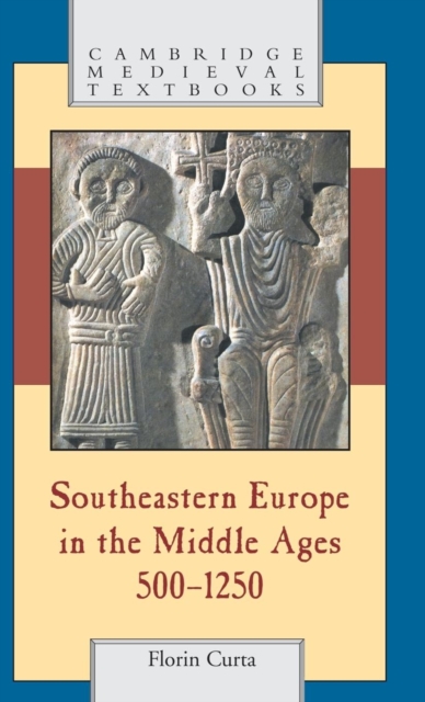 Southeastern Europe in the Middle Ages, 500-1250, Hardback Book