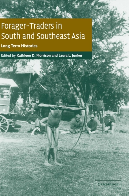 Forager-Traders in South and Southeast Asia : Long-Term Histories, Hardback Book