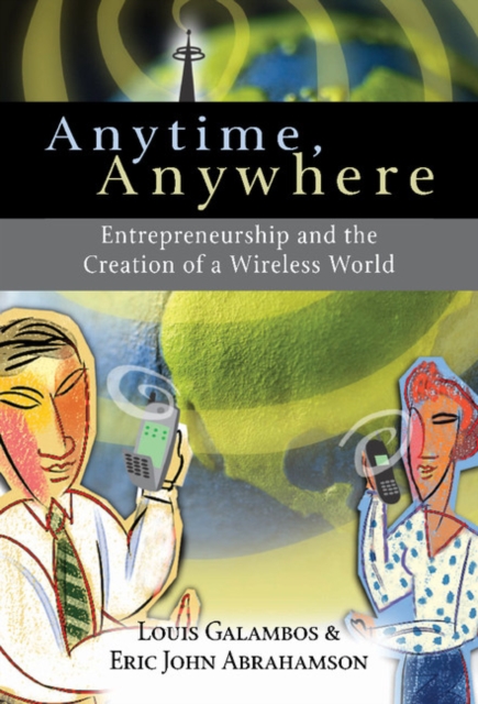 Anytime, Anywhere : Entrepreneurship and the Creation of a Wireless World, Hardback Book