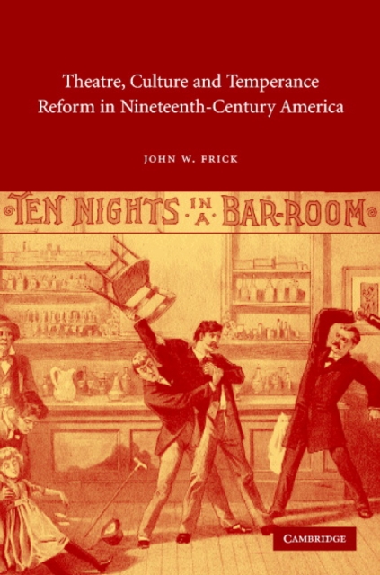 Theatre, Culture and Temperance Reform in Nineteenth-Century America, Hardback Book