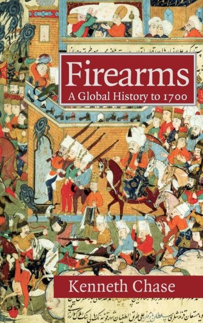 Firearms : A Global History to 1700, Hardback Book