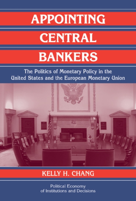 Appointing Central Bankers : The Politics of Monetary Policy in the United States and the European Monetary Union, Hardback Book