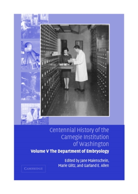 Centennial History of the Carnegie Institution of Washington: Volume 5, The Department of Embryology, Hardback Book