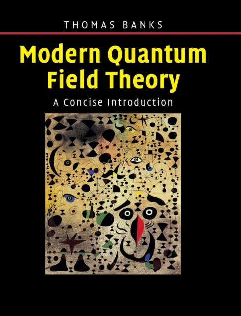 Modern Quantum Field Theory : A Concise Introduction, Hardback Book