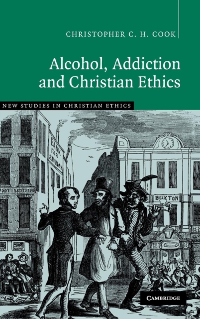 Alcohol, Addiction and Christian Ethics, Hardback Book