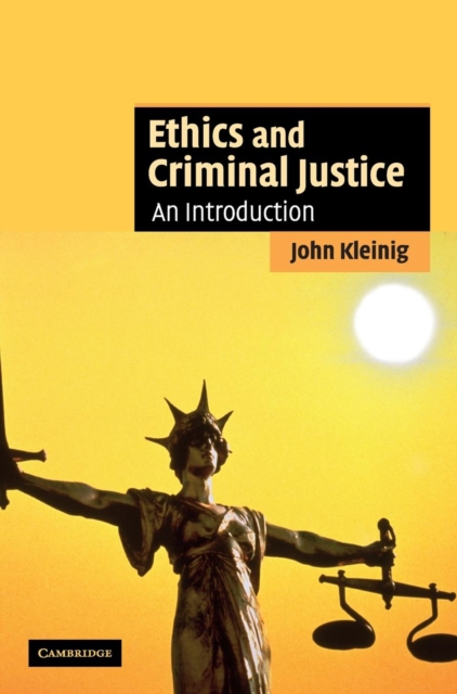 Ethics and Criminal Justice : An Introduction, Hardback Book