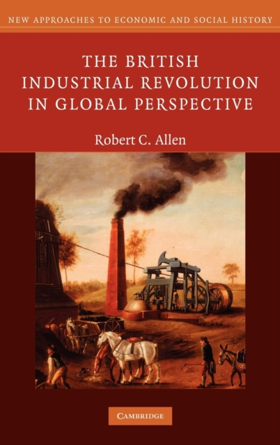 The British Industrial Revolution in Global Perspective, Hardback Book