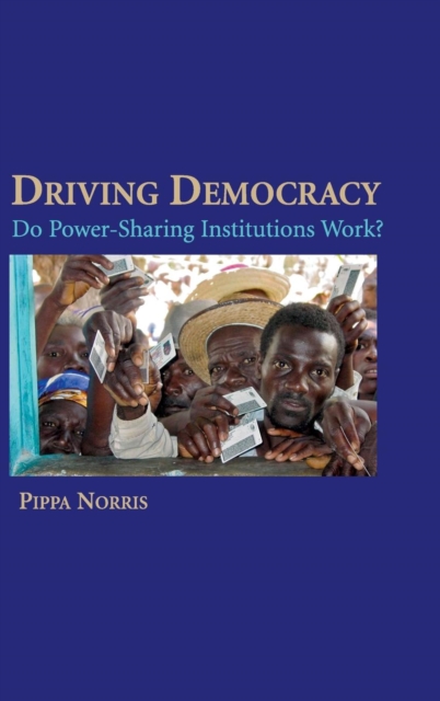 Driving Democracy : Do Power-Sharing Institutions Work?, Hardback Book