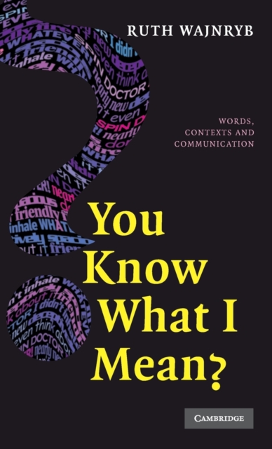 You Know What I Mean? : Words, Contexts and Communication, Hardback Book