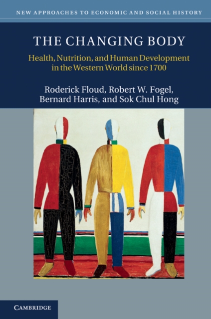 The Changing Body : Health, Nutrition, and Human Development in the Western World since 1700, Hardback Book