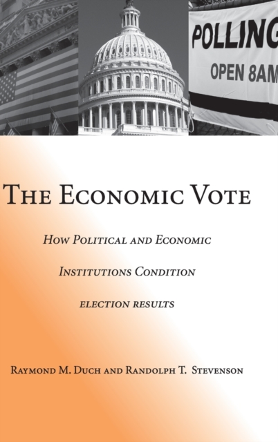 The Economic Vote : How Political and Economic Institutions Condition Election Results, Hardback Book