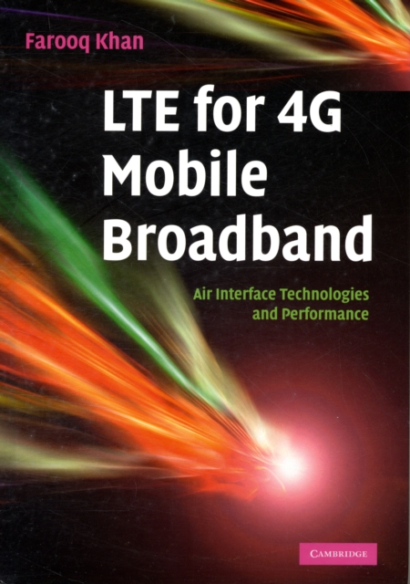 LTE for 4G Mobile Broadband : Air Interface Technologies and Performance, Hardback Book