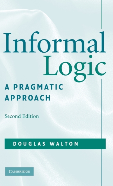 Informal Logic : A Pragmatic Approach, Hardback Book