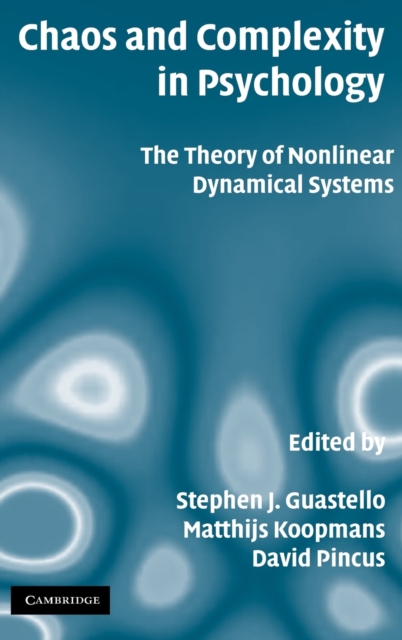Chaos and Complexity in Psychology : The Theory of Nonlinear Dynamical Systems, Hardback Book