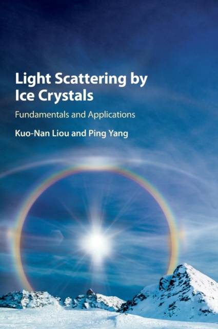 Light Scattering by Ice Crystals : Fundamentals and Applications, Hardback Book