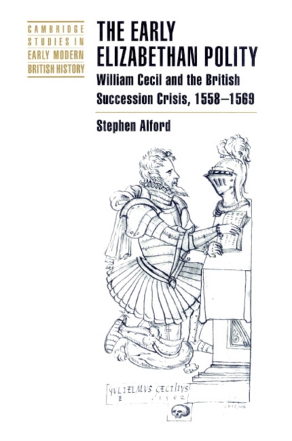 The Early Elizabethan Polity : William Cecil and the British Succession Crisis, 1558-1569, Paperback / softback Book